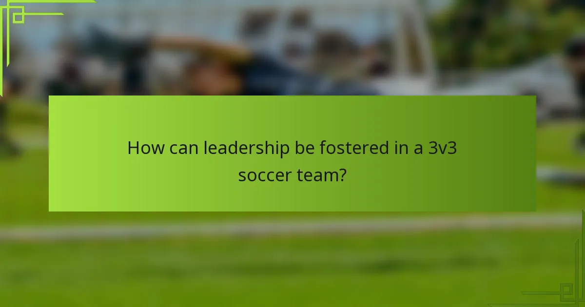 How can leadership be fostered in a 3v3 soccer team?