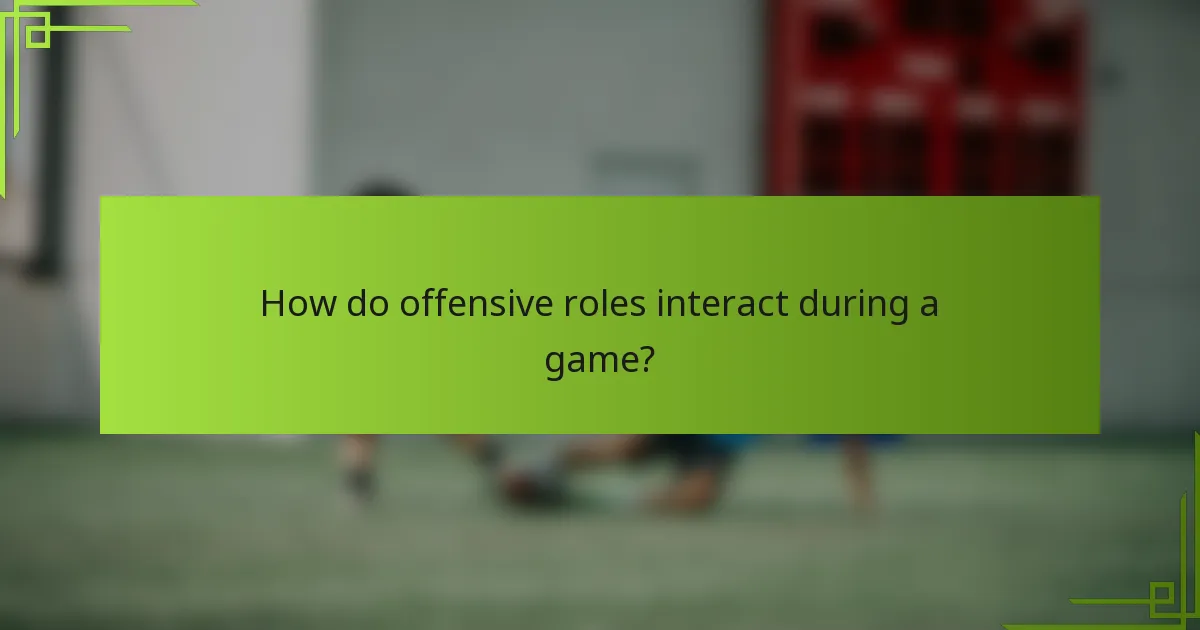 How do offensive roles interact during a game?