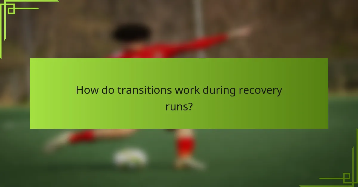How do transitions work during recovery runs?