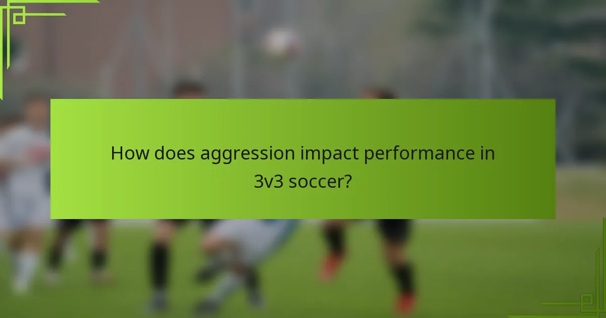 How does aggression impact performance in 3v3 soccer?