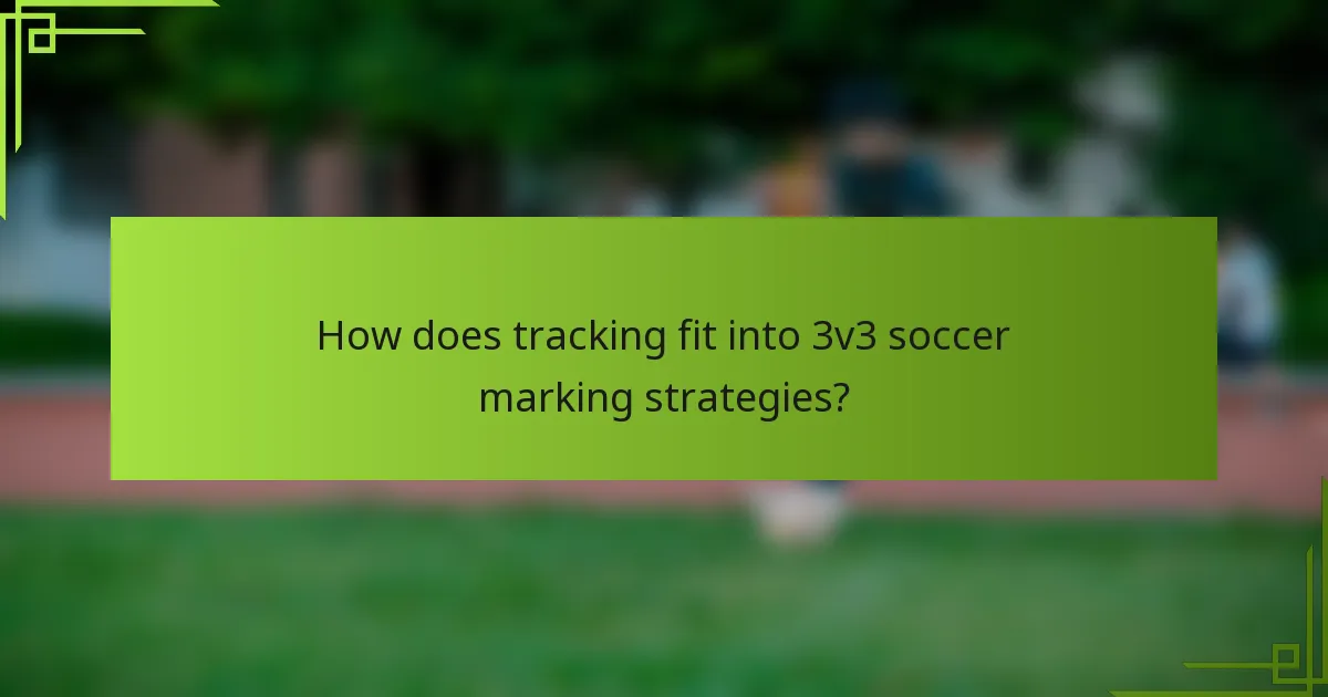 How does tracking fit into 3v3 soccer marking strategies?