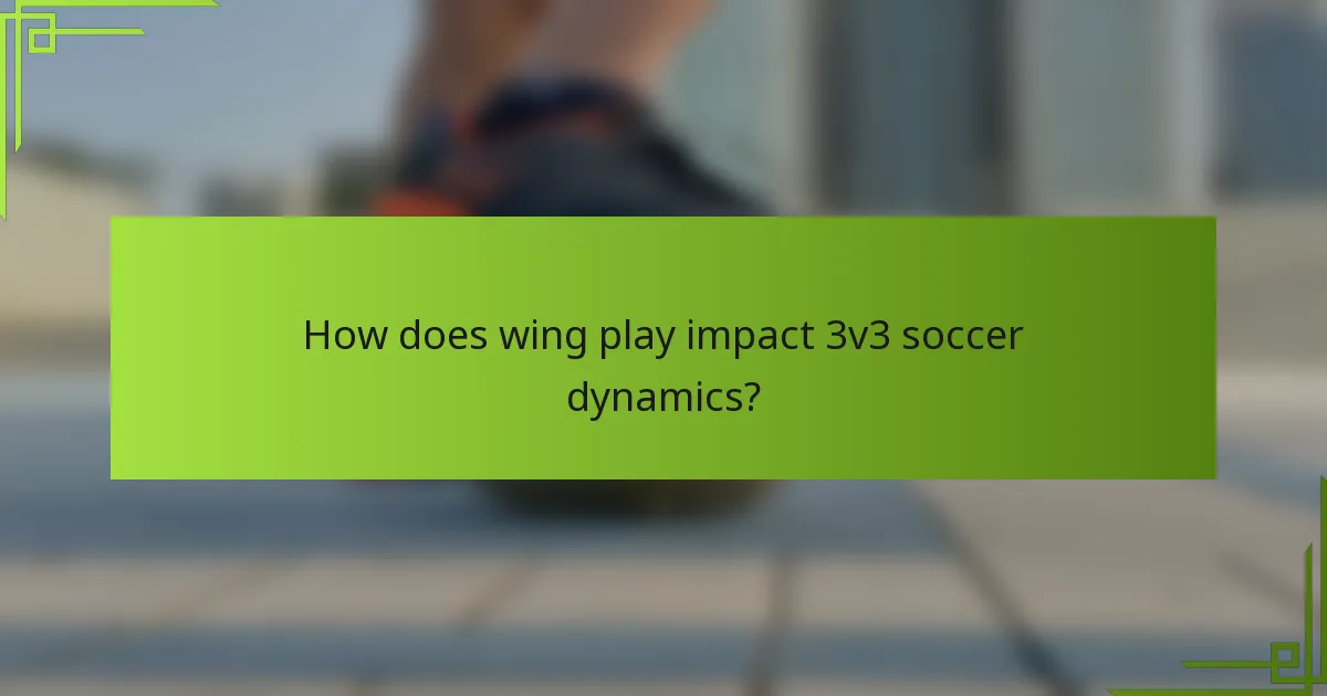 How does wing play impact 3v3 soccer dynamics?
