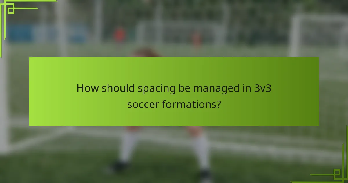 How should spacing be managed in 3v3 soccer formations?