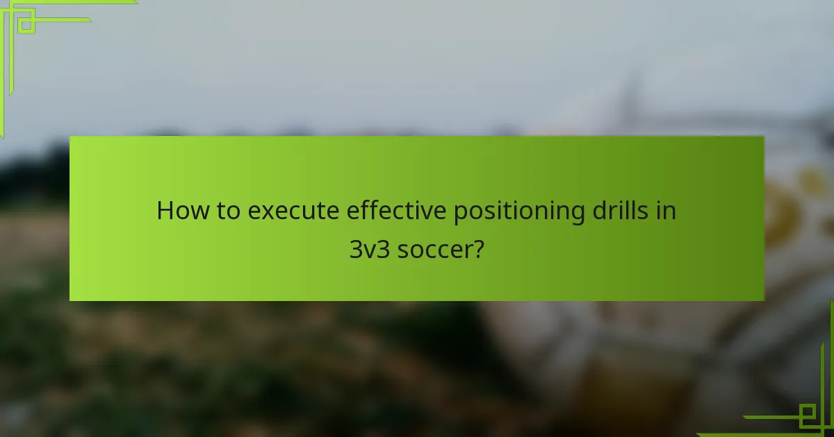 How to execute effective positioning drills in 3v3 soccer?