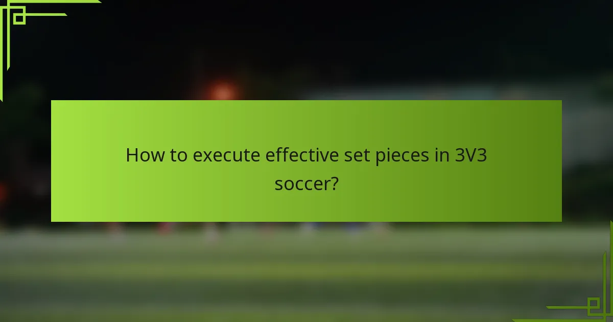 How to execute effective set pieces in 3V3 soccer?