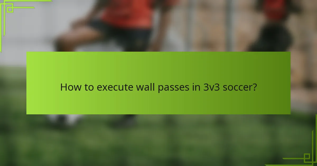 How to execute wall passes in 3v3 soccer?
