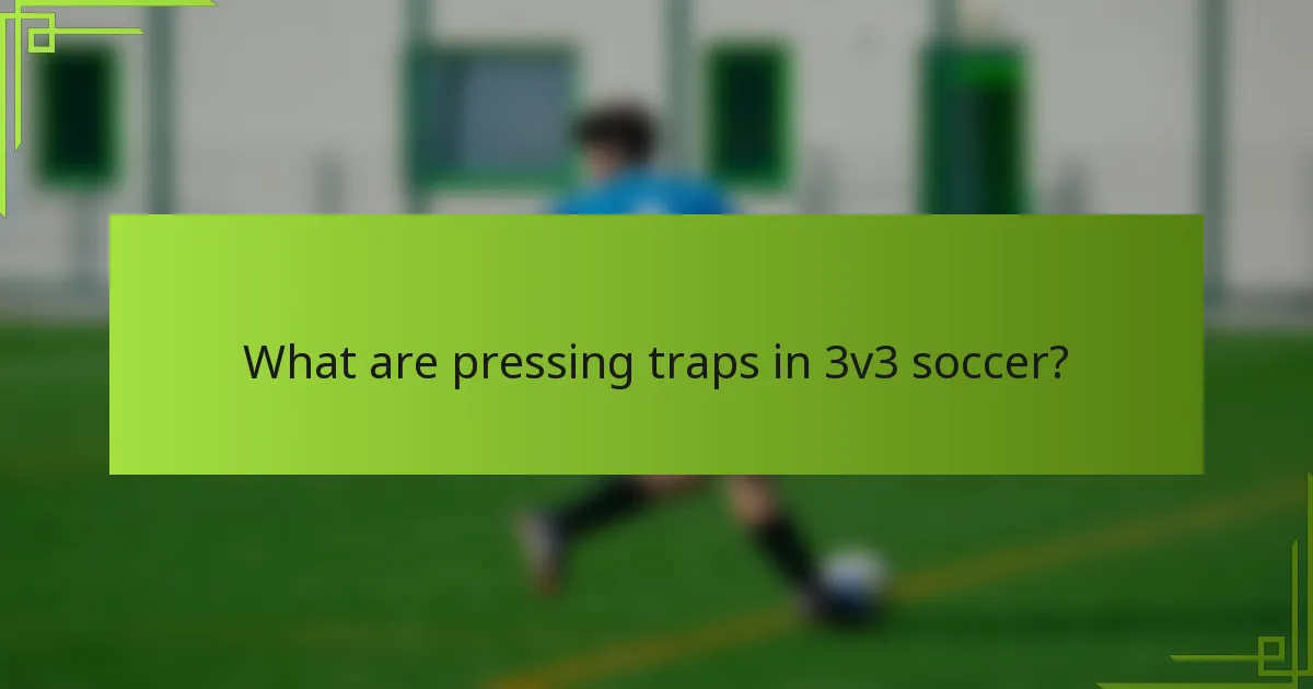 What are pressing traps in 3v3 soccer?