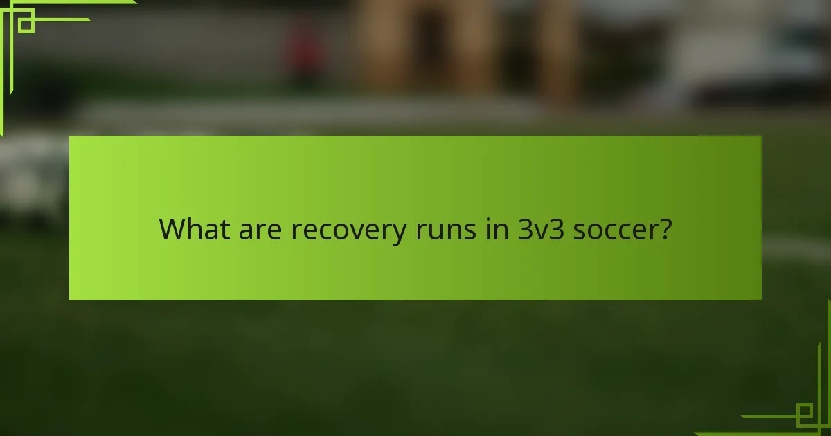 What are recovery runs in 3v3 soccer?