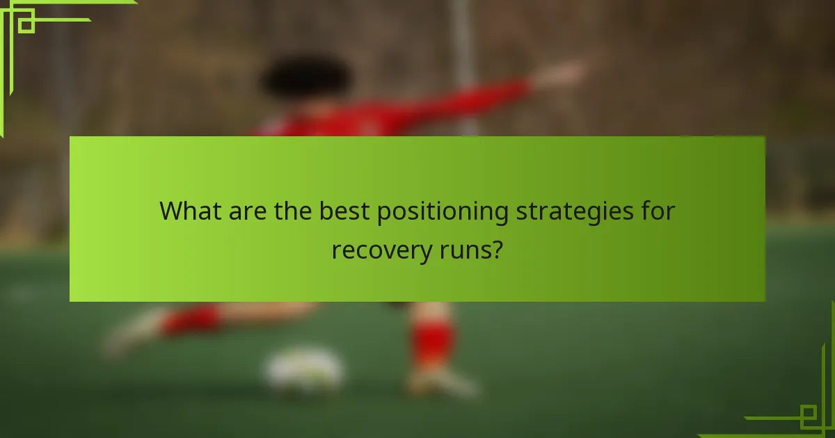 What are the best positioning strategies for recovery runs?