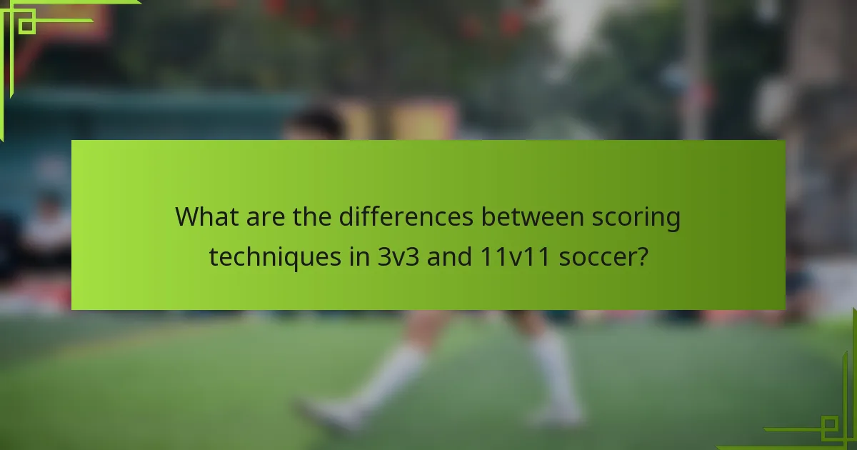 What are the differences between scoring techniques in 3v3 and 11v11 soccer?