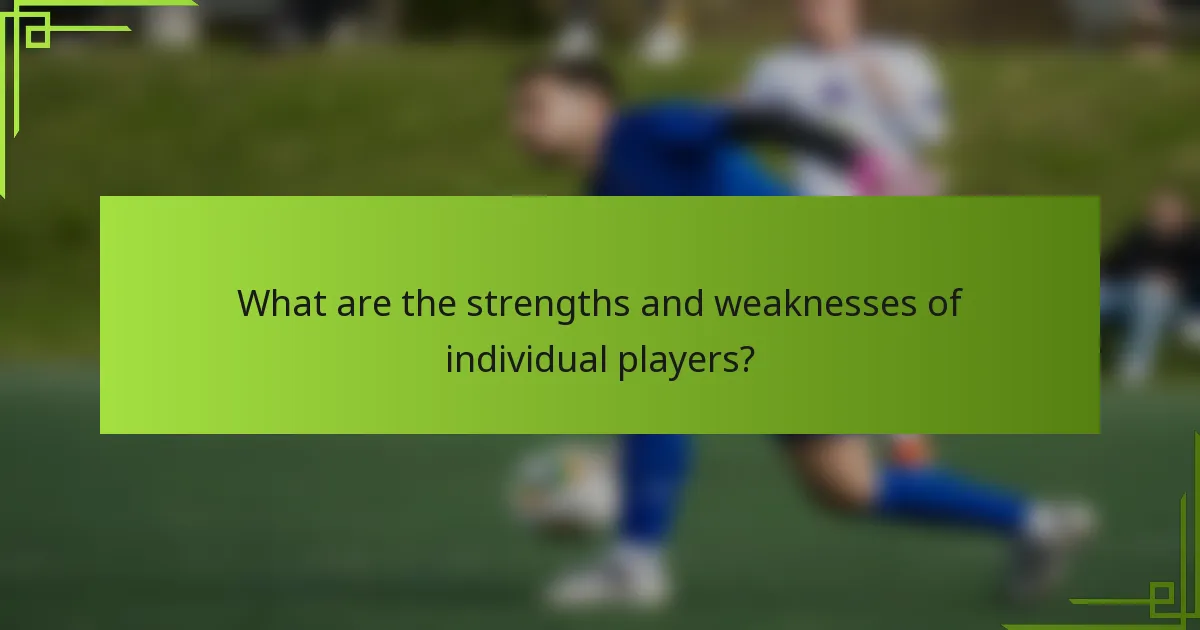 What are the strengths and weaknesses of individual players?