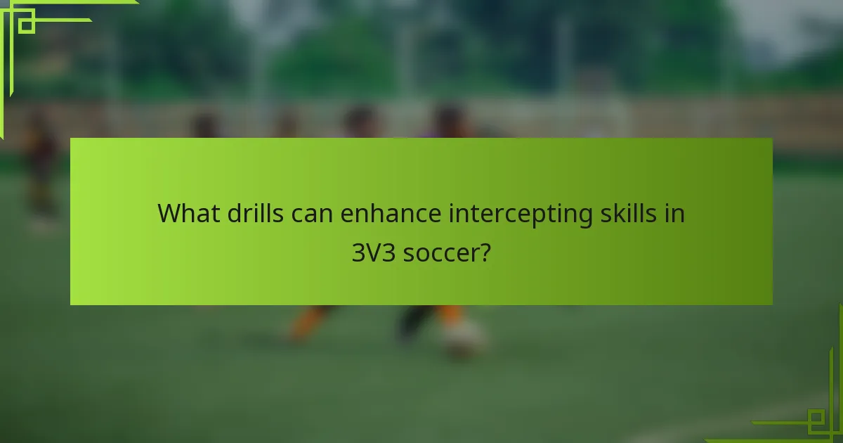 What drills can enhance intercepting skills in 3V3 soccer?