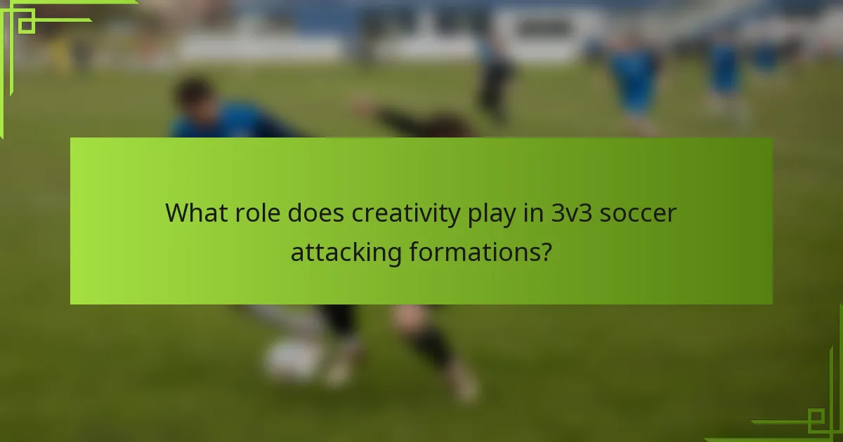 What role does creativity play in 3v3 soccer attacking formations?