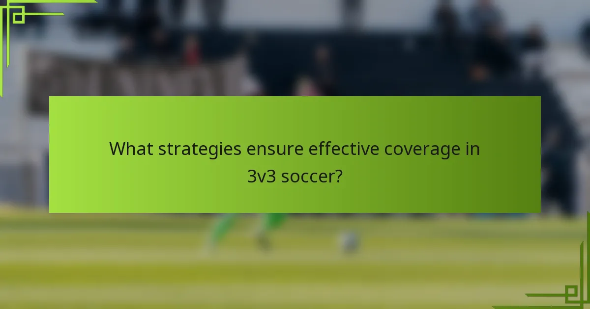 What strategies ensure effective coverage in 3v3 soccer?