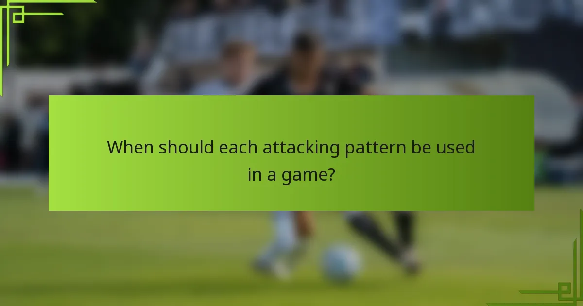 When should each attacking pattern be used in a game?