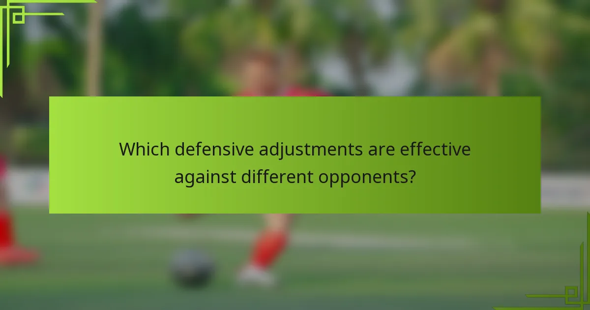 Which defensive adjustments are effective against different opponents?