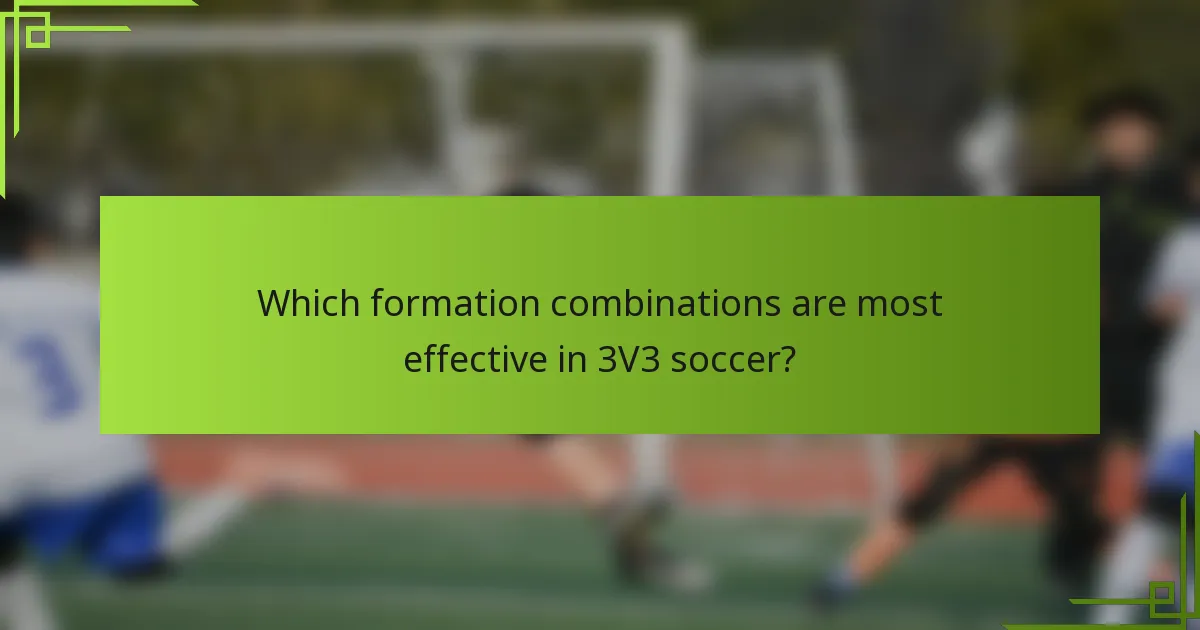 Which formation combinations are most effective in 3V3 soccer?